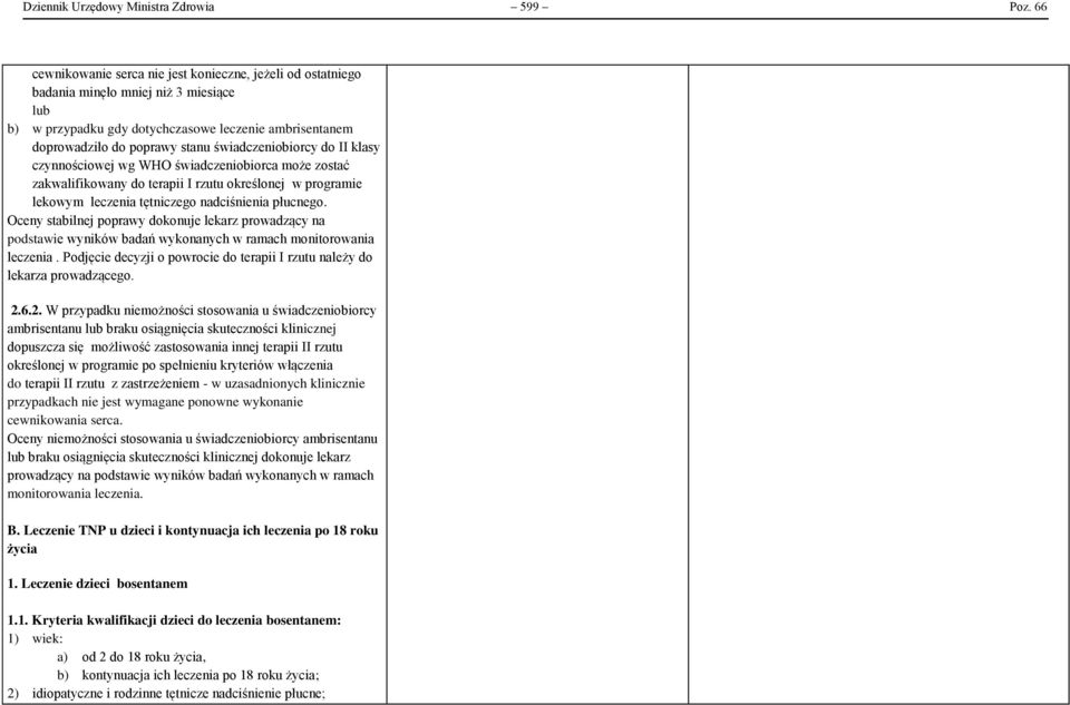 świadczeniobiorcy do II klasy czynnościowej wg WHO świadczeniobiorca może zostać zakwalifikowany do terapii I rzutu określonej w programie lekowym leczenia tętniczego nadciśnienia płucnego.