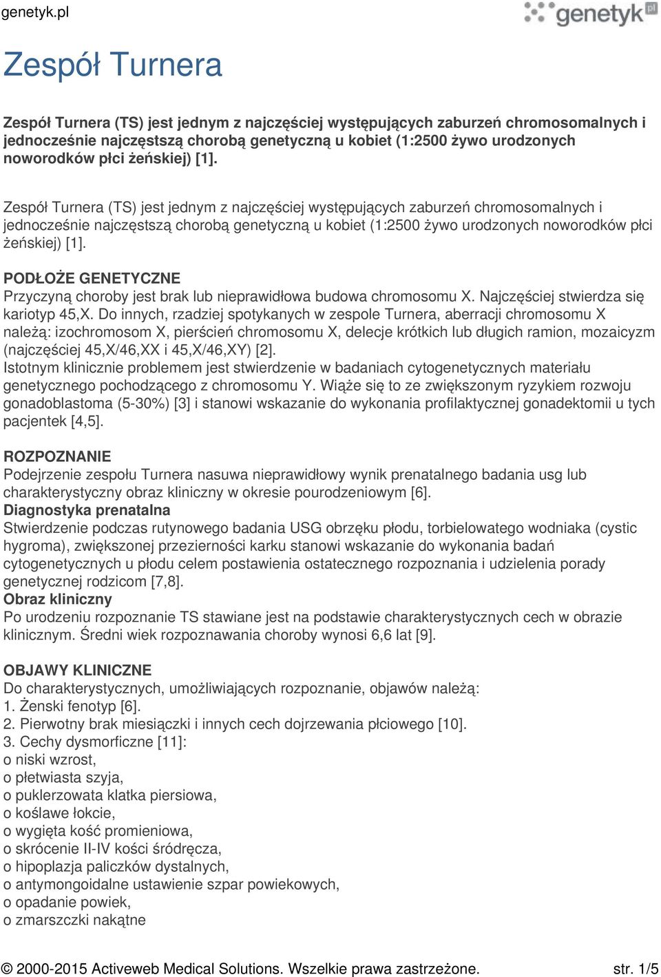 Zespół Turnera (TS) jest jednym z najczęściej występujących zaburzeń chromosomalnych i jednocześnie najczęstszą chorobą genetyczną u kobiet (1:2500 żywo urodzonych noworodków płci  PODŁOŻE GENETYCZNE