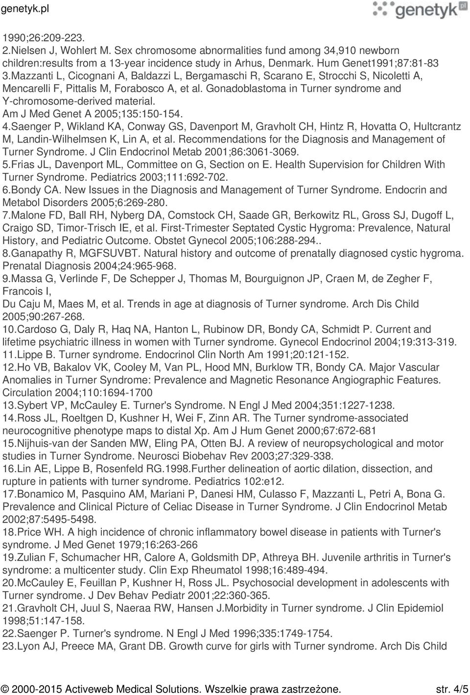 Gonadoblastoma in Turner syndrome and Y-chromosome-derived material. Am J Med Genet A 2005;135:150-154. 4.