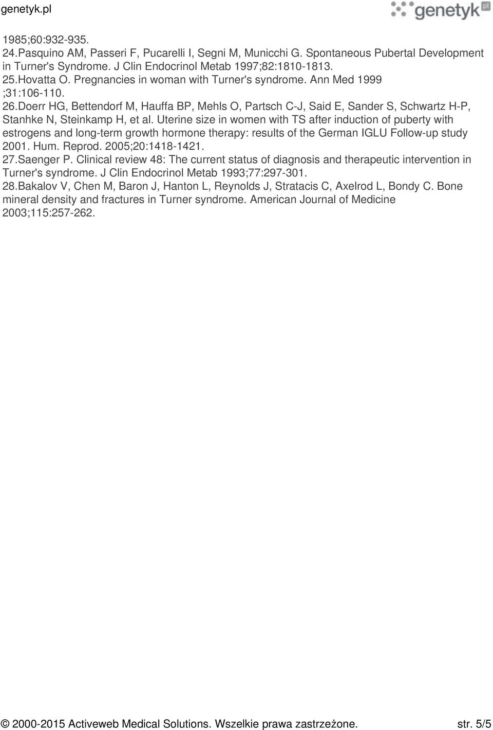 Uterine size in women with TS after induction of puberty with estrogens and long-term growth hormone therapy: results of the German IGLU Follow-up study 2001. Hum. Reprod. 2005;20:1418-1421. 27.