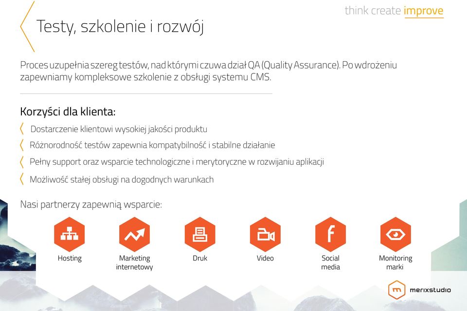 Dostarczenie klientowi wysokiej jakości produktu Różnorodność testów zapewnia kompatybilność i stabilne działanie Pełny support