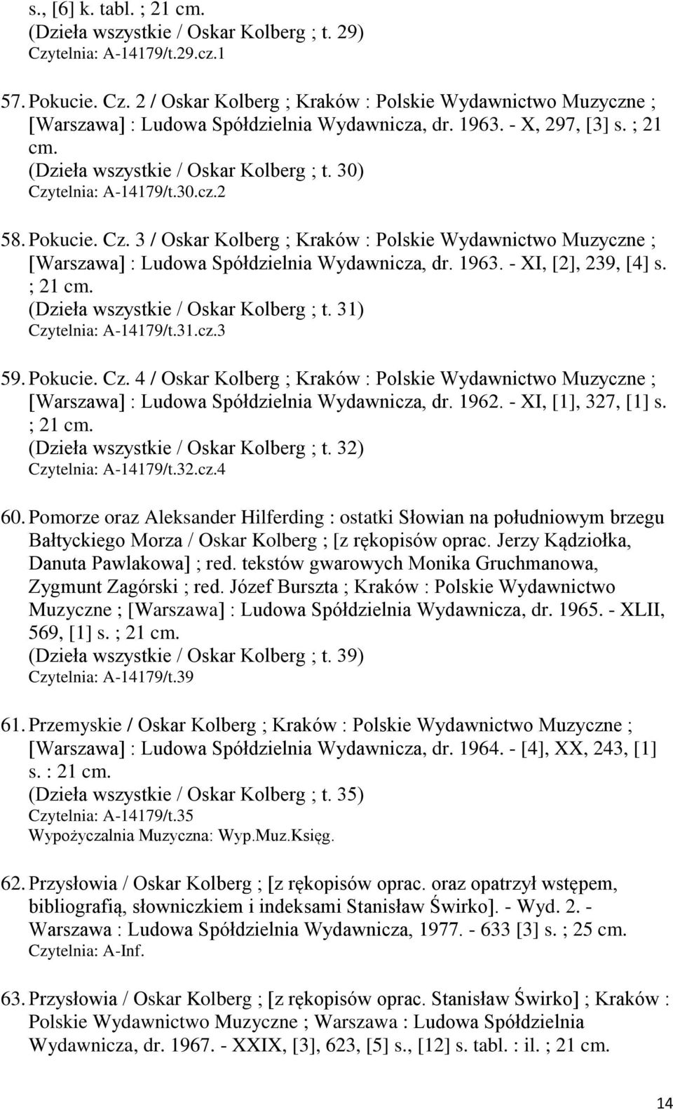 1963. - XI, [2], 239, [4] s. ; 21 cm. (Dzieła wszystkie / Oskar Kolberg ; t. 31) Czytelnia: A-14179/t.31.cz.3 59. Pokucie. Cz. 4 / Oskar Kolberg ; Kraków : Polskie Wydawnictwo Muzyczne ; [Warszawa] : Ludowa Spółdzielnia Wydawnicza, dr.