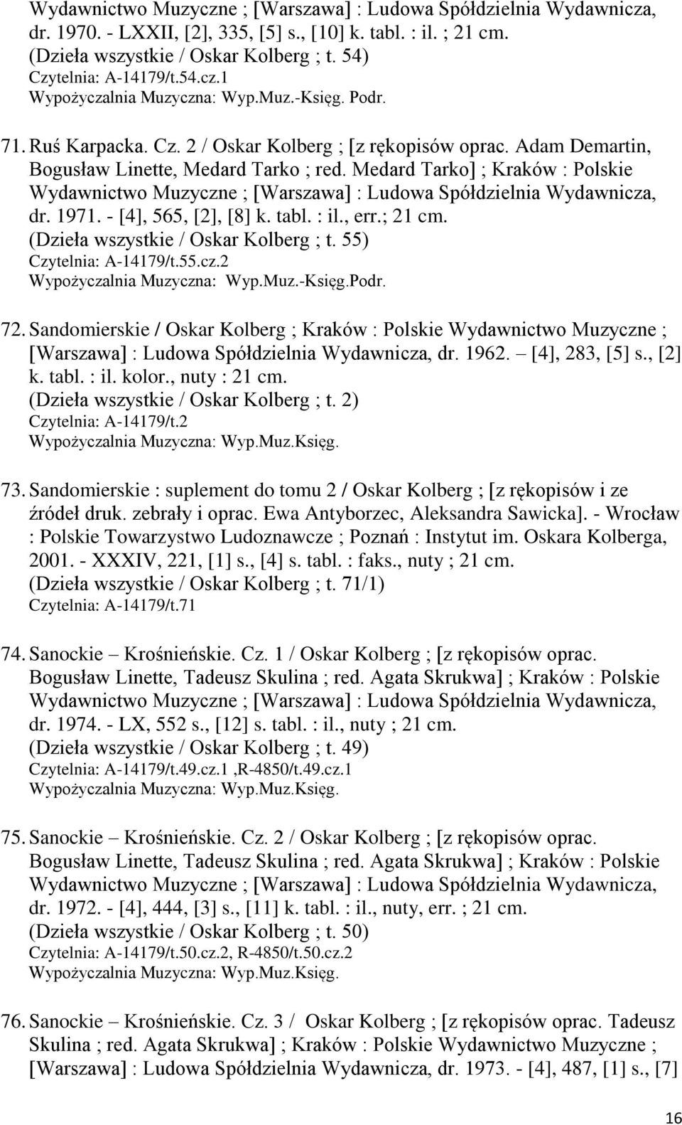 Medard Tarko] ; Kraków : Polskie Wydawnictwo Muzyczne ; [Warszawa] : Ludowa Spółdzielnia Wydawnicza, dr. 1971. - [4], 565, [2], [8] k. tabl. : il., err.; 21 cm. (Dzieła wszystkie / Oskar Kolberg ; t.
