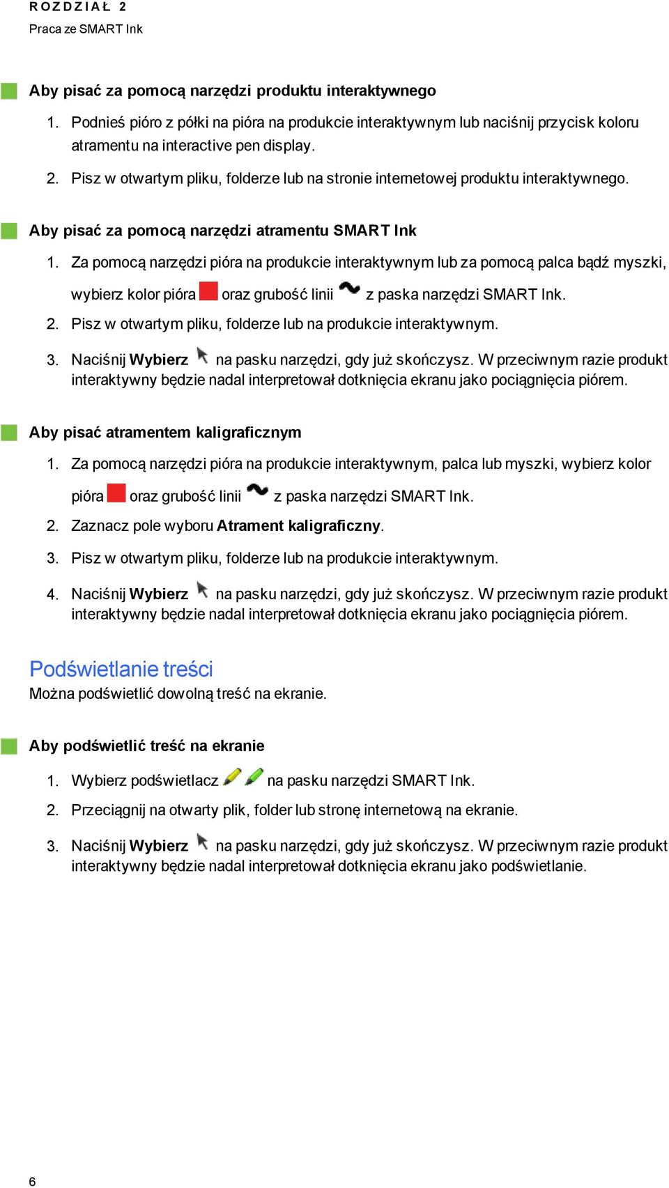 Pisz w otwartym pliku, folderze lub na stronie internetowej produktu interaktywneo. Aby pisać za pomocą narzędzi atramentu SMART Ink 1.