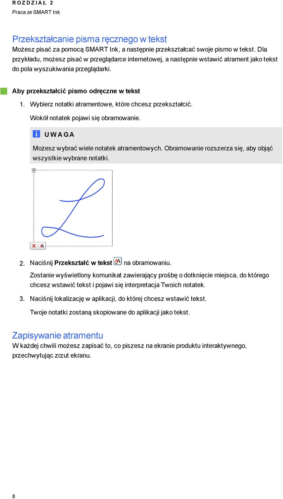 Wybierz notatki atramentowe, które chcesz przekształcić. Wokół notatek pojawi się obramowanie. U W A GA Możesz wybrać wiele notatek atramentowych.