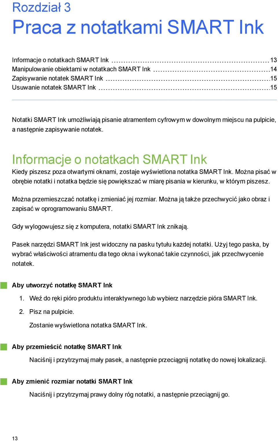 Informacje o notatkach SMART Ink Kiedy piszesz poza otwartymi oknami, zostaje wyświetlona notatka SMART Ink.