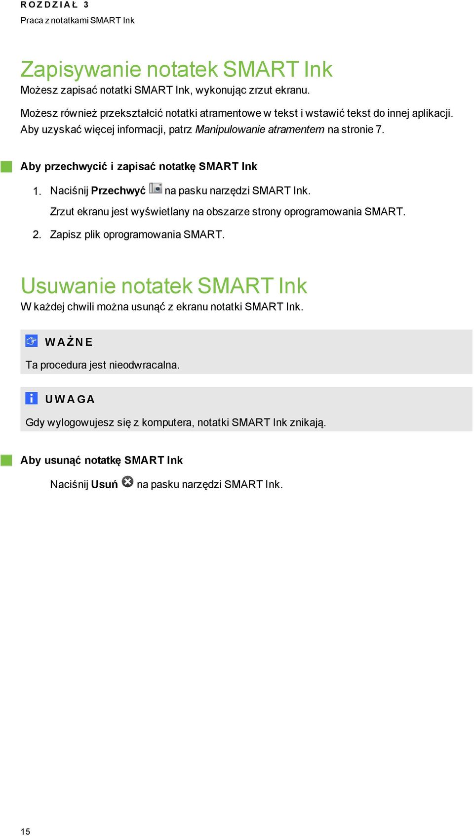 Aby przechwycić i zapisać notatkę SMART Ink 1. Naciśnij Przechwyć na pasku narzędzi SMART Ink. Zrzut ekranu jest wyświetlany na obszarze strony oproramowania SMART. 2.