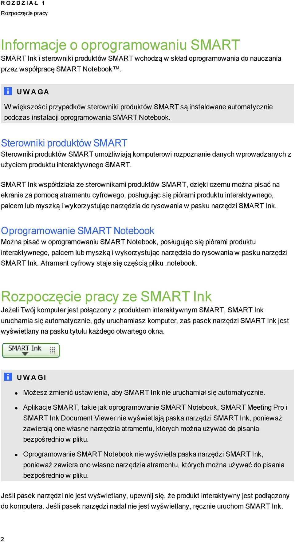 Sterowniki produktów SMART Sterowniki produktów SMART umożliwiają komputerowi rozpoznanie danych wprowadzanych z użyciem produktu interaktywneo SMART.