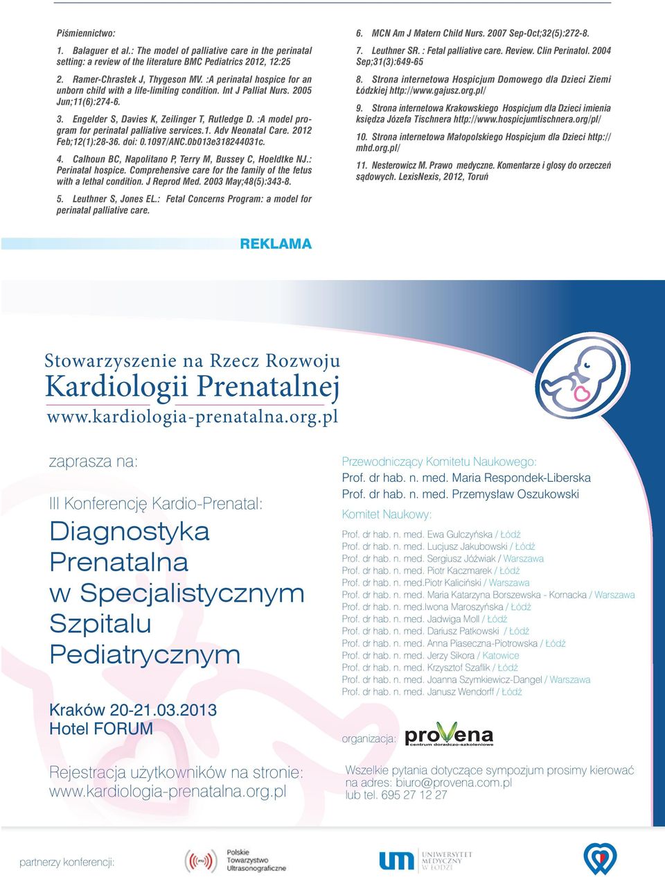 :A model program for perinatal palliative services.1. Adv Neonatal Care. 2012 Feb;12(1):28-36. doi: 0.1097/ANC.0b013e318244031c. 4. Calhoun BC, Napolitano P, Terry M, Bussey C, Hoeldtke NJ.