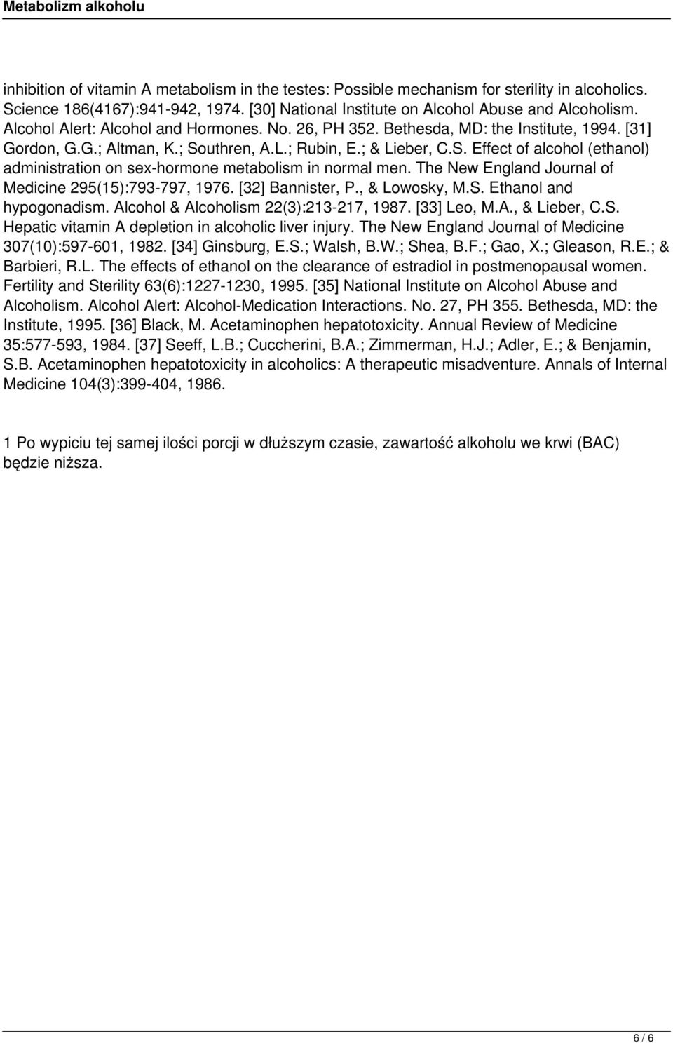 uthren, A.L.; Rubin, E.; & Lieber, C.S. Effect of alcohol (ethanol) administration on sex-hormone metabolism in normal men. The New England Journal of Medicine 295(15):793-797, 1976.