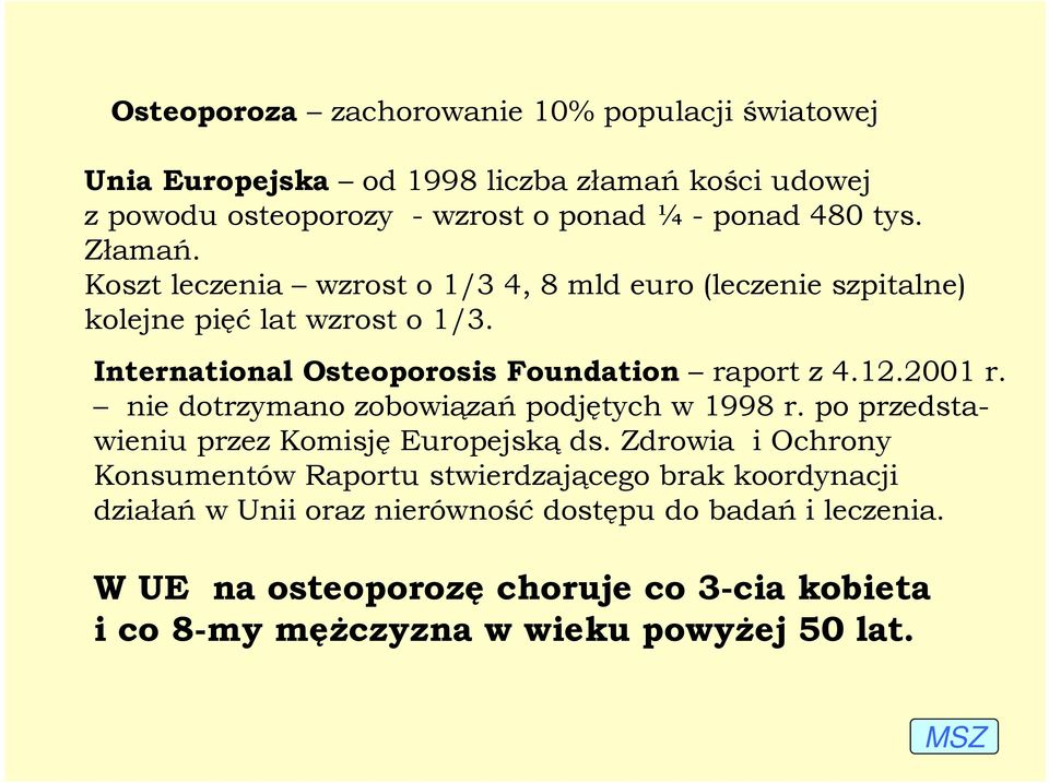 2001 r. nie dotrzymano zobowiązań podjętych w 1998 r. po przedstawieniu przez Komisję Europejską ds.