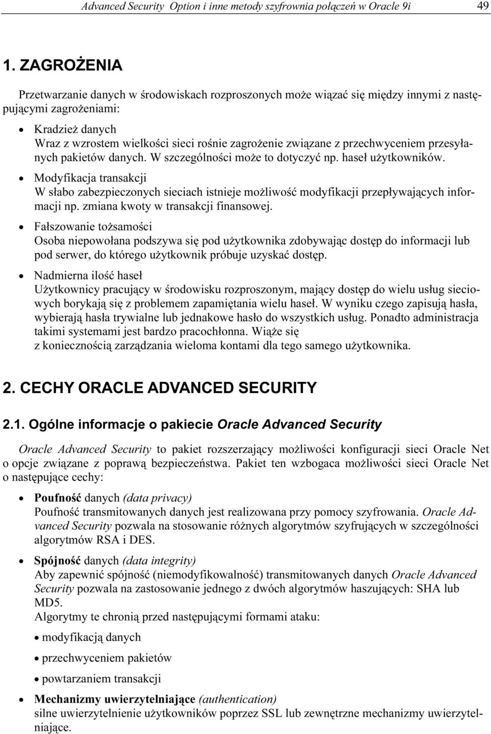 przechwyceniem przesyłanych pakietów danych. W szczególności może to dotyczyć np. haseł użytkowników.