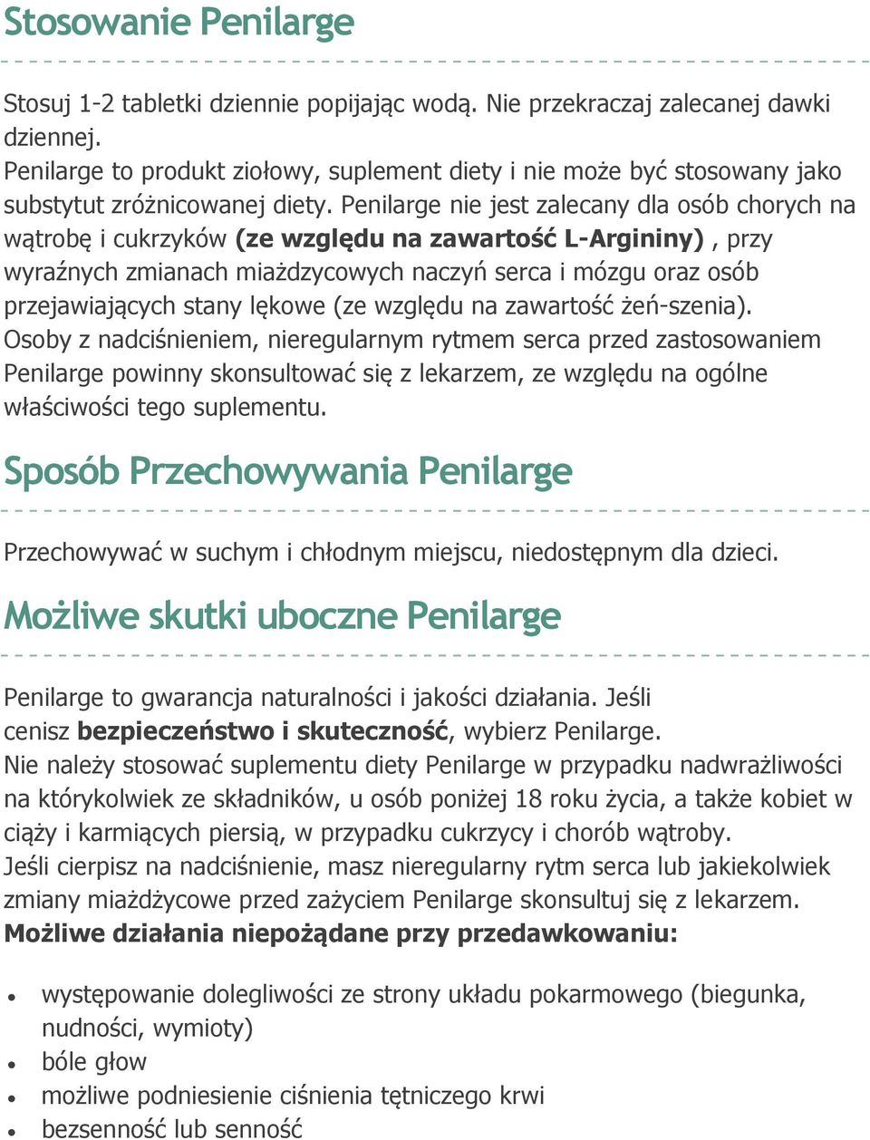 Penilarge nie jest zalecany dla osób chorych na wątrobę i cukrzyków (ze względu na zawartość L-Argininy), przy wyraźnych zmianach miażdzycowych naczyń serca i mózgu oraz osób przejawiających stany