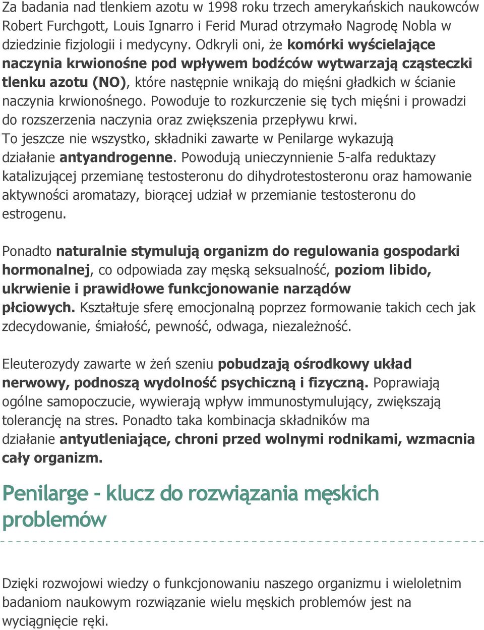 Powoduje to rozkurczenie się tych mięśni i prowadzi do rozszerzenia naczynia oraz zwiększenia przepływu krwi. To jeszcze nie wszystko, składniki zawarte w Penilarge wykazują działanie antyandrogenne.