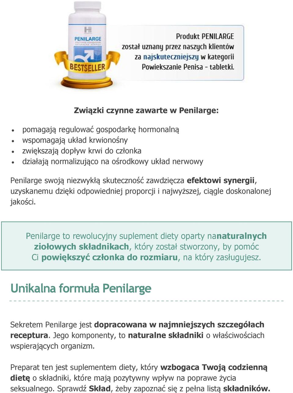 Penilarge to rewolucyjny suplement diety oparty nanaturalnych ziołowych składnikach, który został stworzony, by pomóc Ci powiększyć członka do rozmiaru, na który zasługujesz.