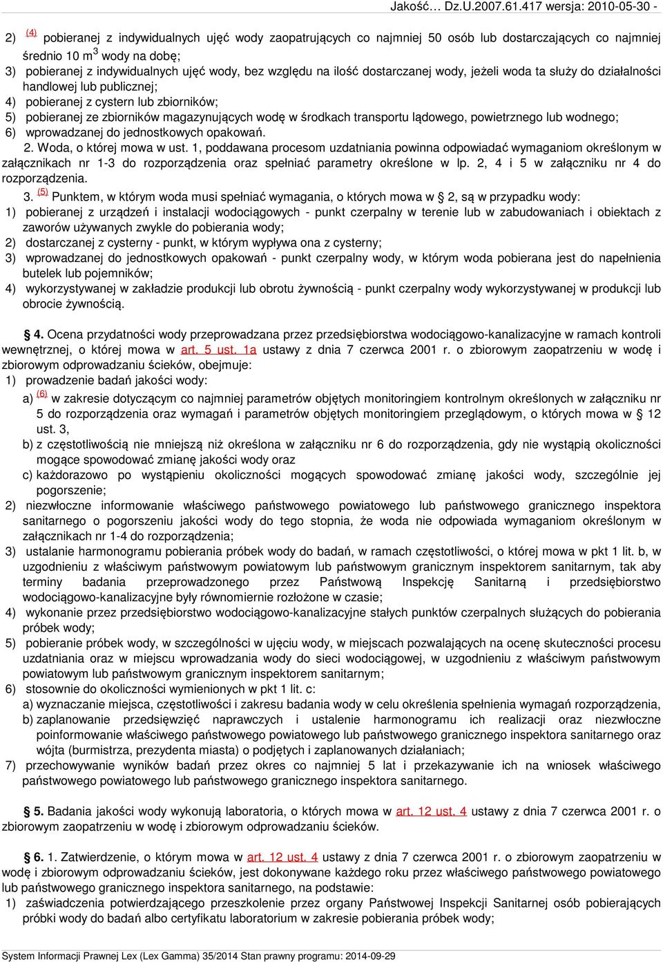 wody, bez względu na ilość dostarczanej wody, jeżeli woda ta służy do działalności handlowej lub publicznej; 4) pobieranej z cystern lub zbiorników; 5) pobieranej ze zbiorników magazynujących wodę w