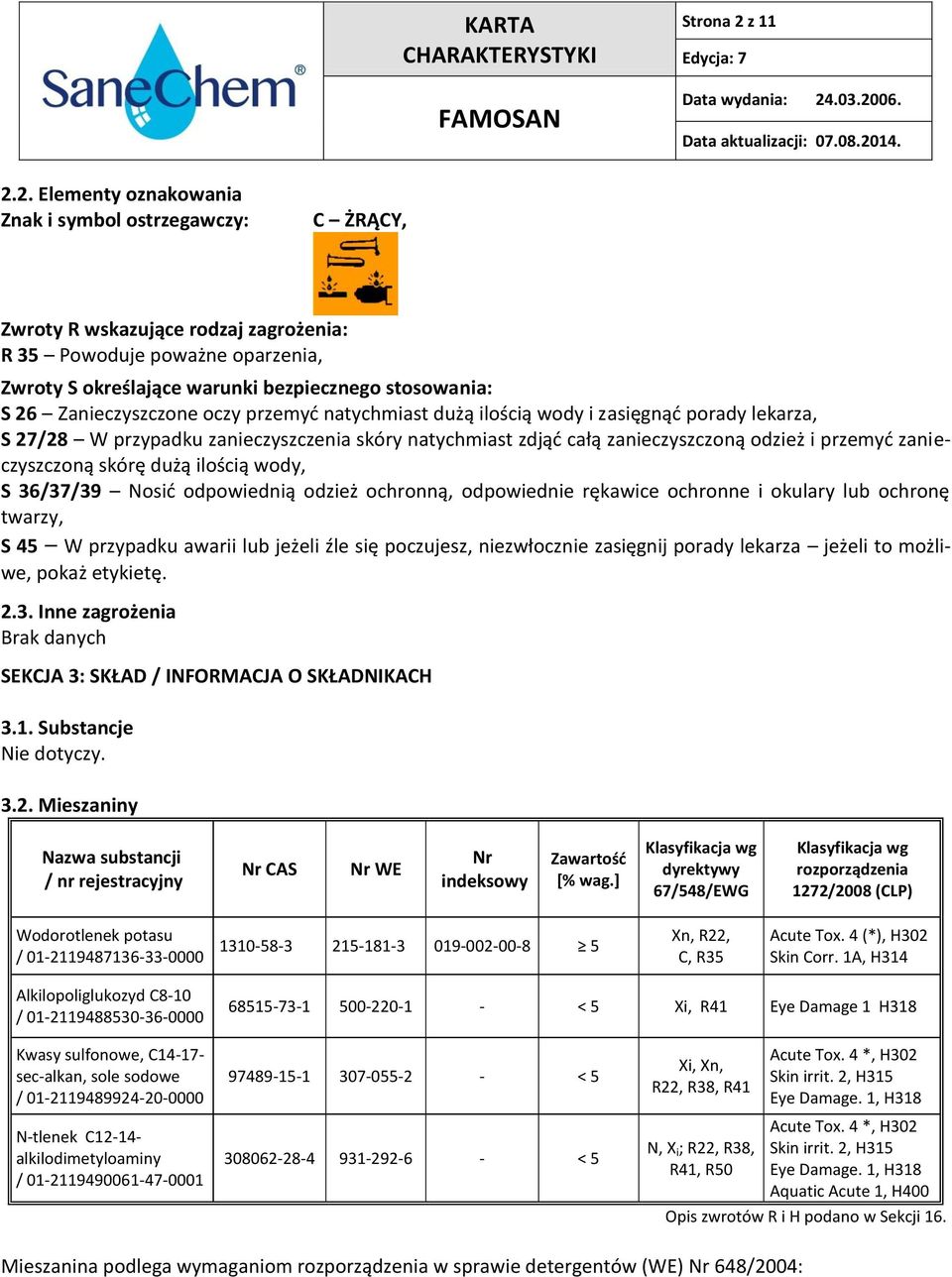 2. Elementy oznakowania Znak i symbol ostrzegawczy: C ŻRĄCY, Zwroty R wskazujące rodzaj zagrożenia: R 35 Powoduje poważne oparzenia, Zwroty S określające warunki bezpiecznego stosowania: S 26