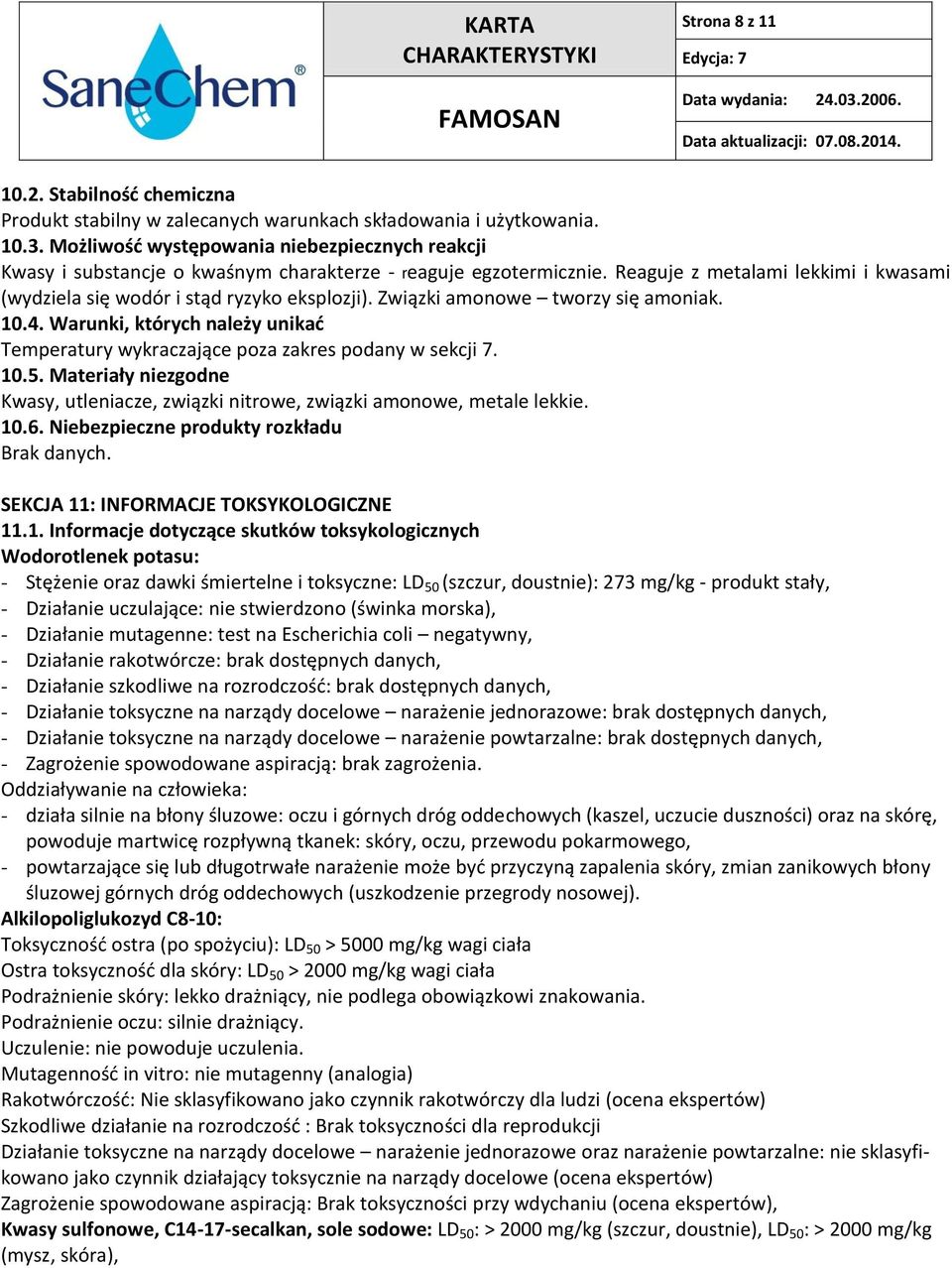 Związki amonowe tworzy się amoniak. 10.4. Warunki, których należy unikać Temperatury wykraczające poza zakres podany w sekcji 7. 10.5.