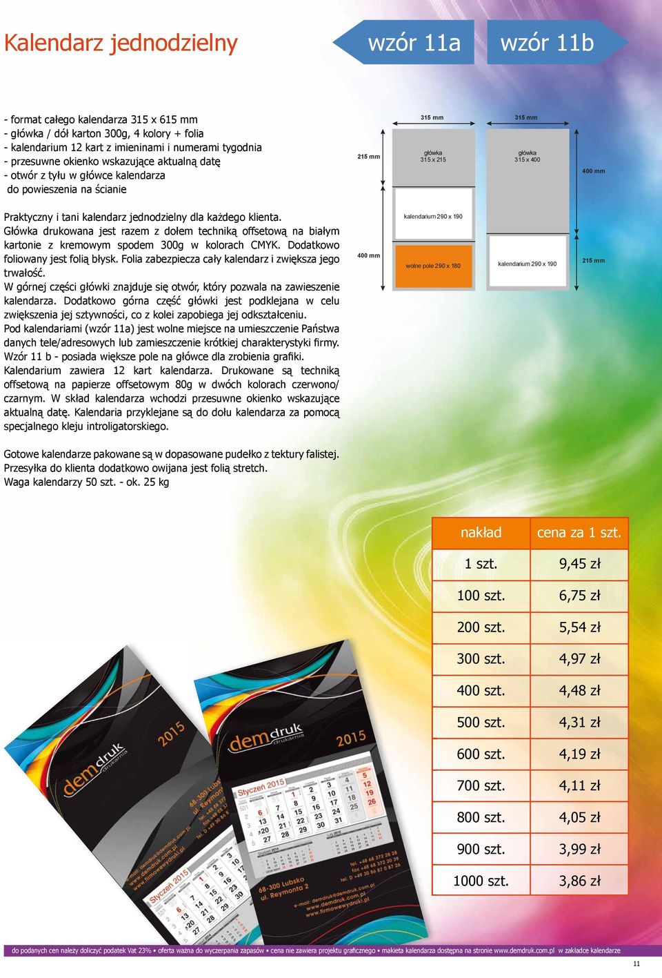 Główka drukowana jest razem z dołem techniką offsetową na białym kartonie z kremowym spodem 300g w kolorach CMYK. Dodatkowo foliowany jest folią błysk.