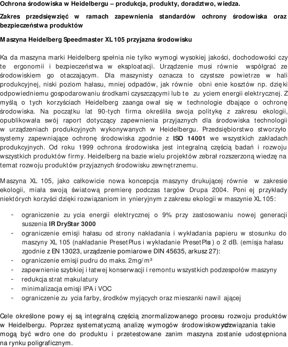 nie tylko wymogi wysokiej jakości, dochodowości czy też ergonomii i bezpieczeństwa w eksploatacji. Urządzenie musi również współgrać ze środowiskiem go otaczającym.