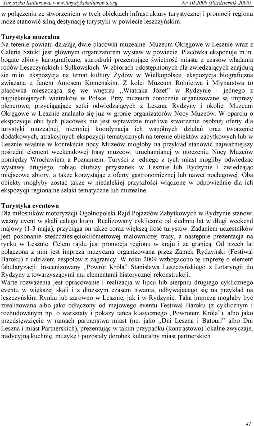 bogate zbiory kartograficzne, starodruki prezentujące świetność miasta z czasów władania rodów Leszczyńskich i Sułkowskich. W zbiorach udostępnionych dla zwiedzających znajdują się m.in.