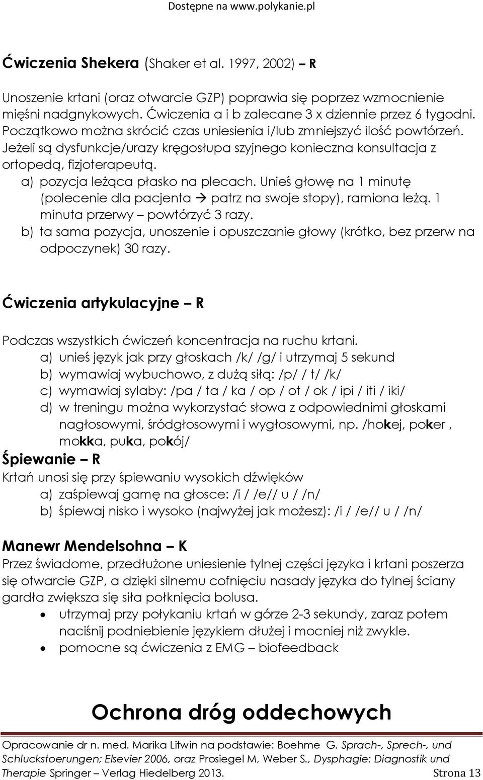 a) pozycja leżąca płasko na plecach. Unieś głowę na 1 minutę (polecenie dla pacjenta patrz na swoje stopy), ramiona leżą. 1 minuta przerwy powtórzyć 3 razy.