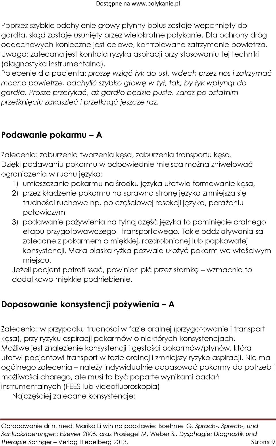 Polecenie dla pacjenta: proszę wziąć łyk do ust, wdech przez nos i zatrzymać mocno powietrze, odchylić szybko głowę w tył, tak, by łyk wpłynął do gardła. Proszę przełykać, aż gardło będzie puste.