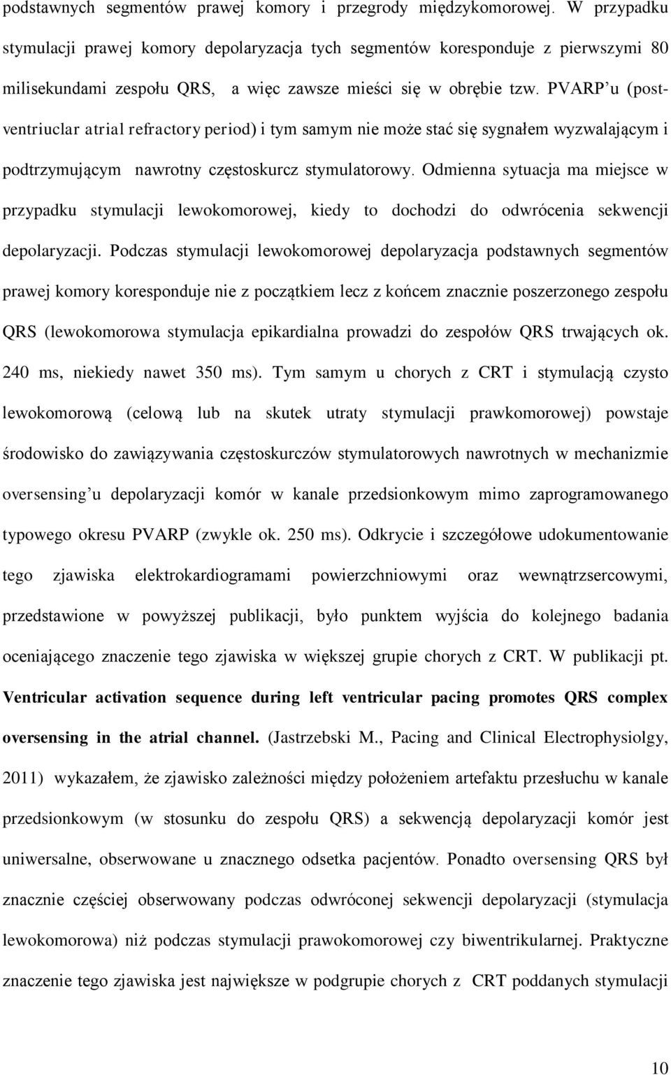 PVARP u (postventriuclar atrial refractory period) i tym samym nie może stać się sygnałem wyzwalającym i podtrzymującym nawrotny częstoskurcz stymulatorowy.