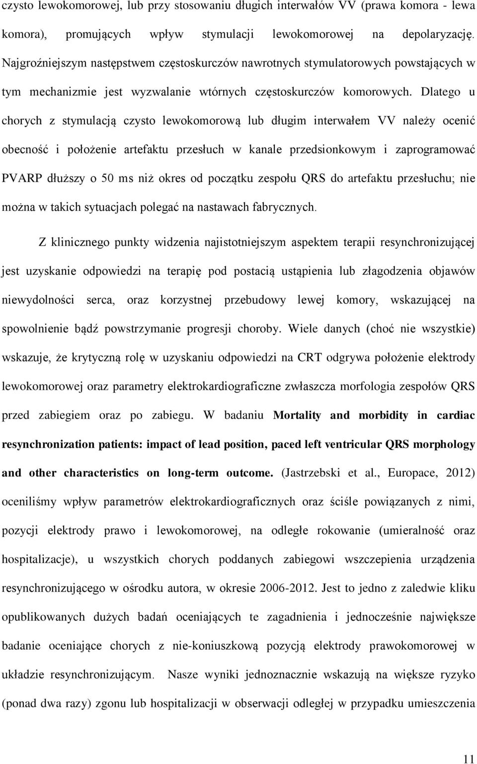 Dlatego u chorych z stymulacją czysto lewokomorową lub długim interwałem VV należy ocenić obecność i położenie artefaktu przesłuch w kanale przedsionkowym i zaprogramować PVARP dłuższy o 50 ms niż