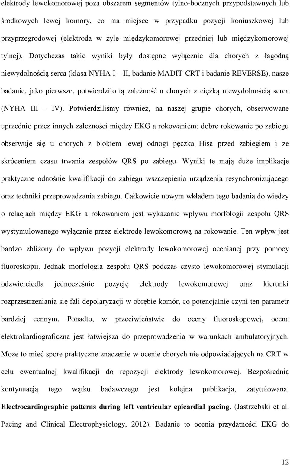 Dotychczas takie wyniki były dostępne wyłącznie dla chorych z łagodną niewydolnością serca (klasa NYHA I II, badanie MADIT-CRT i badanie REVERSE), nasze badanie, jako pierwsze, potwierdziło tą