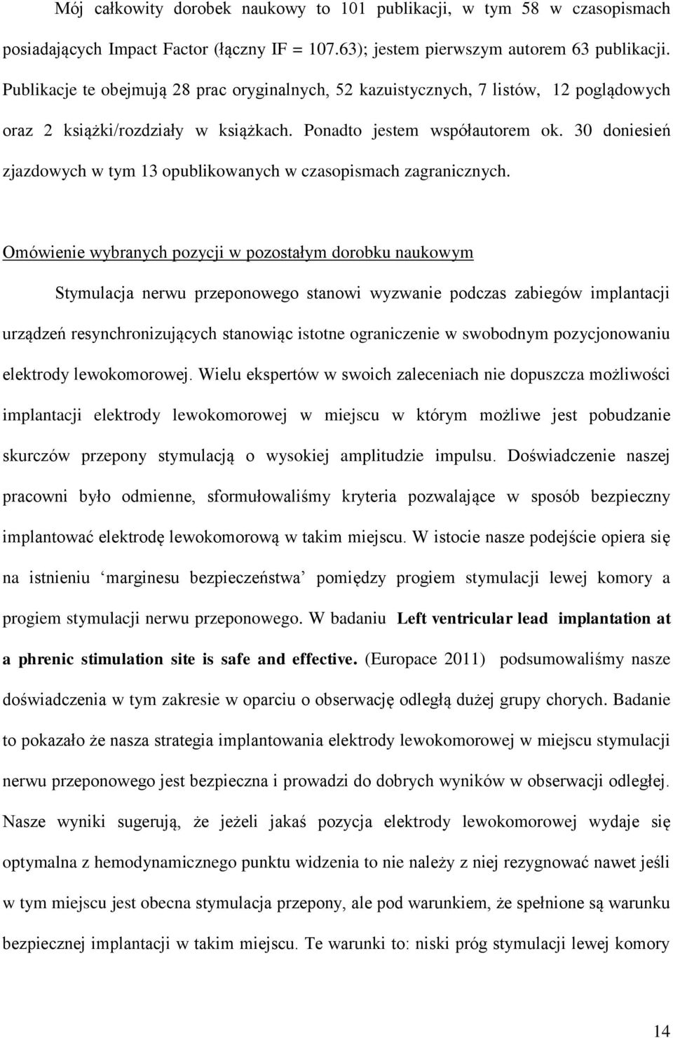 30 doniesień zjazdowych w tym 13 opublikowanych w czasopismach zagranicznych.