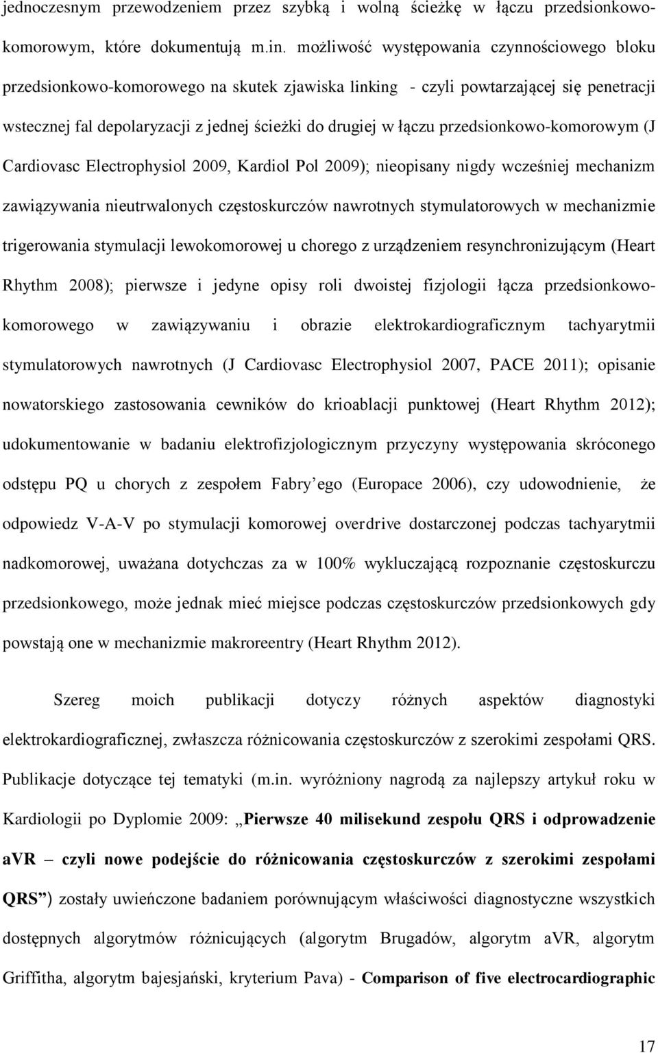 przedsionkowo-komorowym (J Cardiovasc Electrophysiol 2009, Kardiol Pol 2009); nieopisany nigdy wcześniej mechanizm zawiązywania nieutrwalonych częstoskurczów nawrotnych stymulatorowych w mechanizmie
