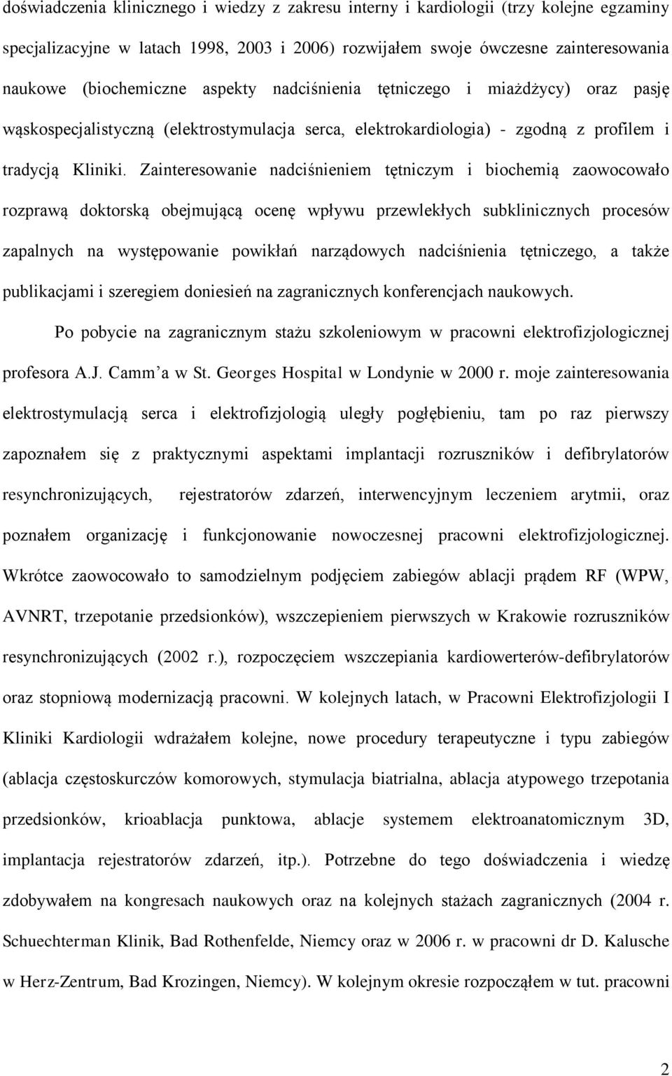 Zainteresowanie nadciśnieniem tętniczym i biochemią zaowocowało rozprawą doktorską obejmującą ocenę wpływu przewlekłych subklinicznych procesów zapalnych na występowanie powikłań narządowych
