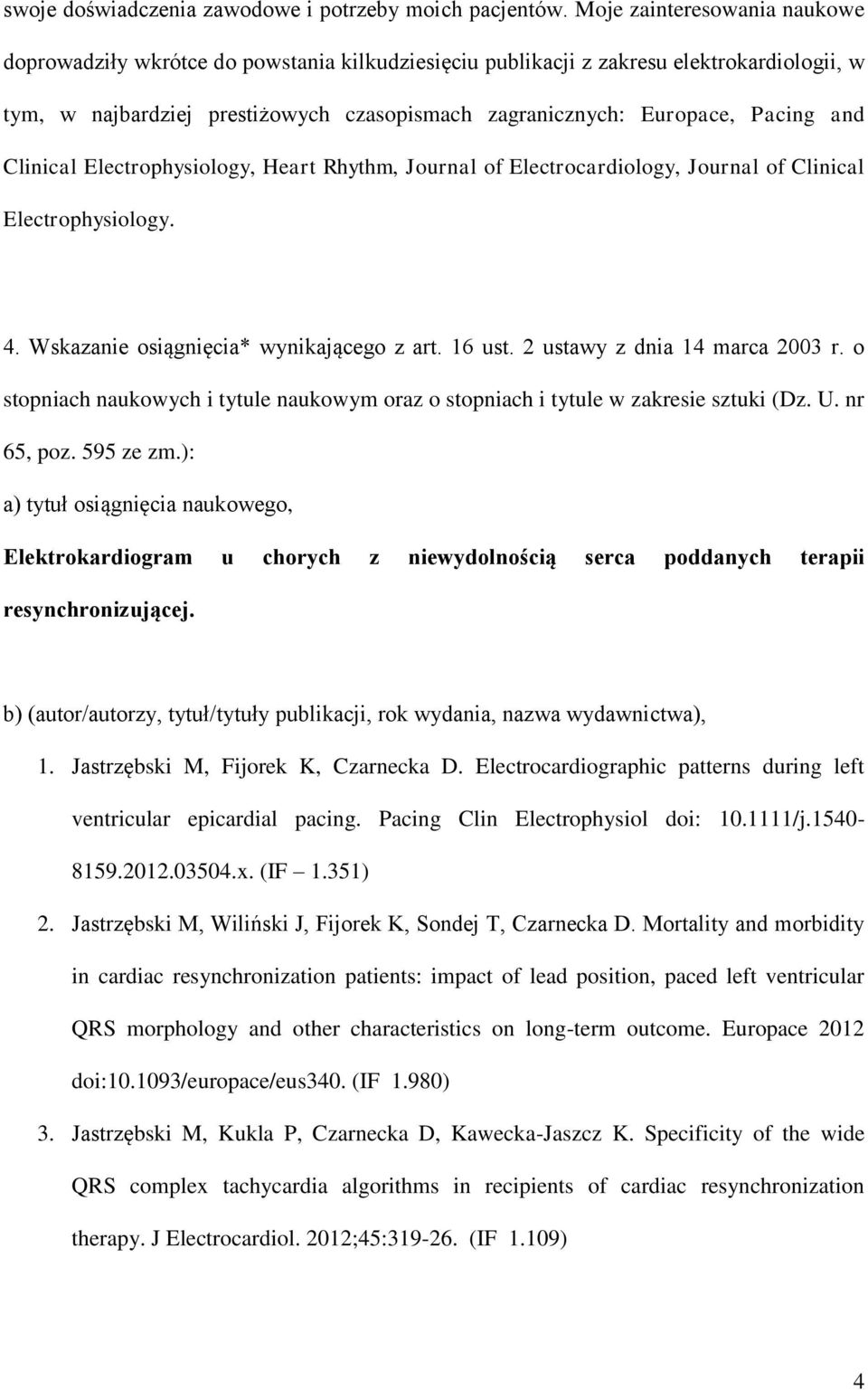 and Clinical Electrophysiology, Heart Rhythm, Journal of Electrocardiology, Journal of Clinical Electrophysiology. 4. Wskazanie osiągnięcia* wynikającego z art. 16 ust.