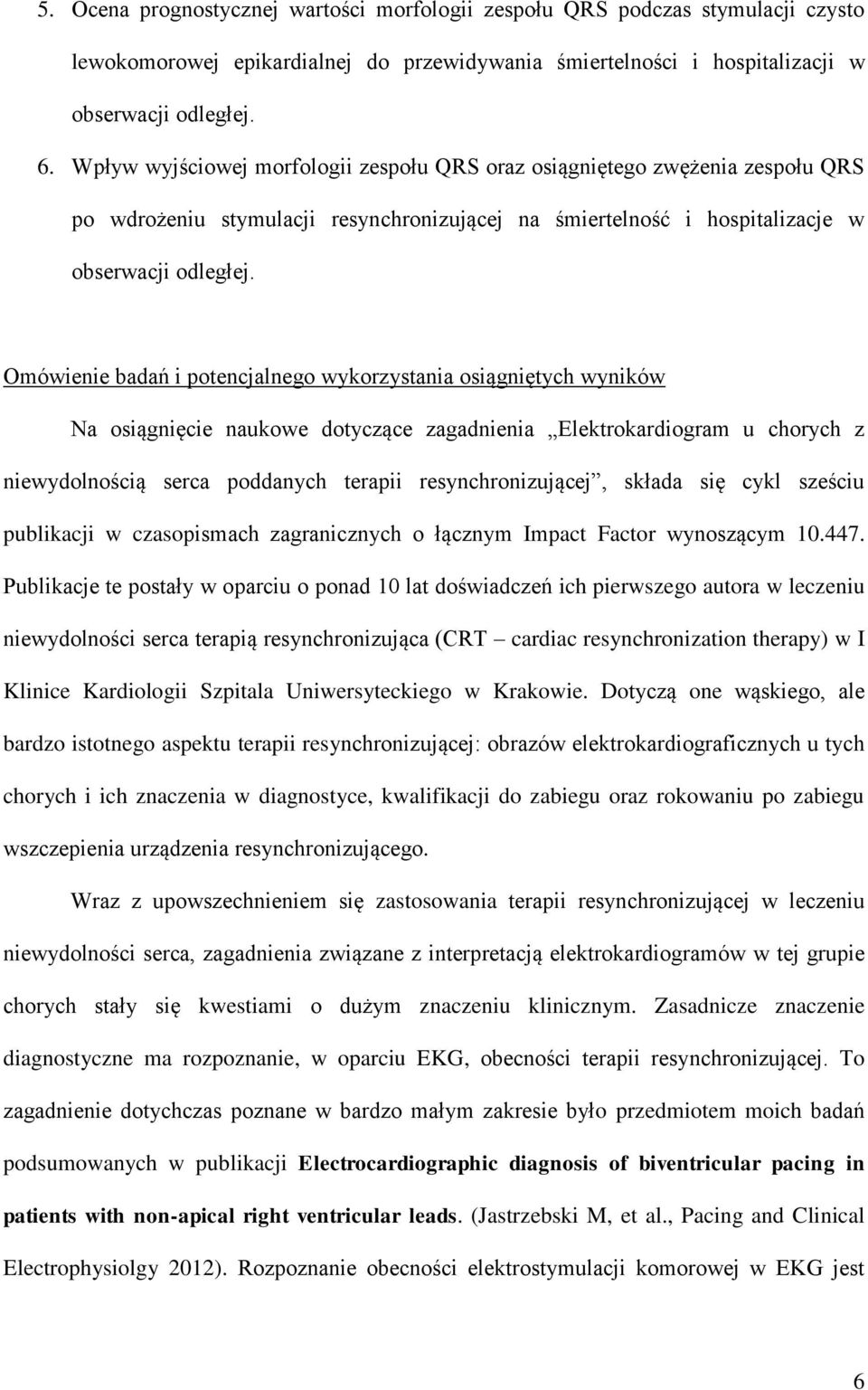 Omówienie badań i potencjalnego wykorzystania osiągniętych wyników Na osiągnięcie naukowe dotyczące zagadnienia Elektrokardiogram u chorych z niewydolnością serca poddanych terapii