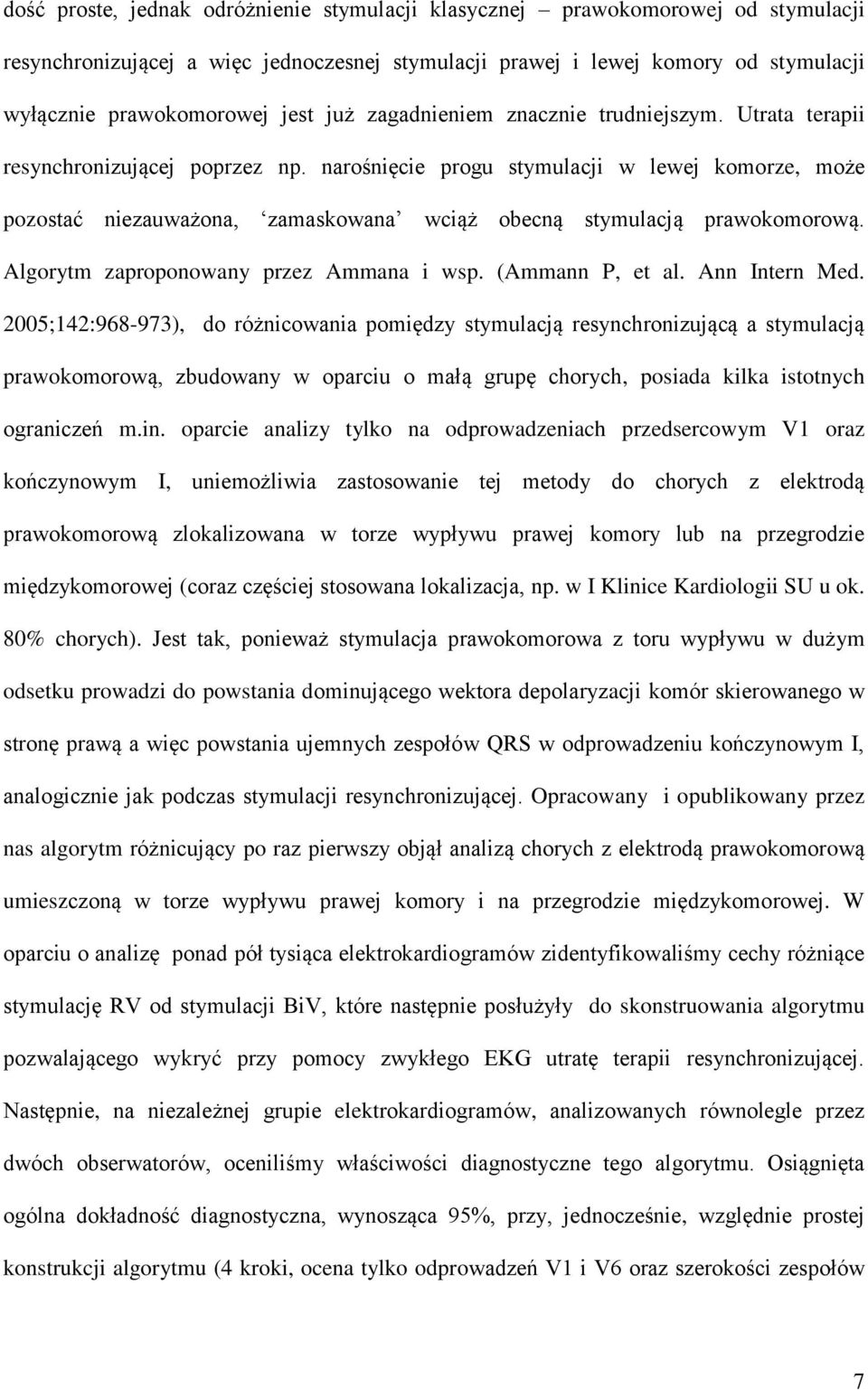 narośnięcie progu stymulacji w lewej komorze, może pozostać niezauważona, zamaskowana wciąż obecną stymulacją prawokomorową. Algorytm zaproponowany przez Ammana i wsp. (Ammann P, et al.
