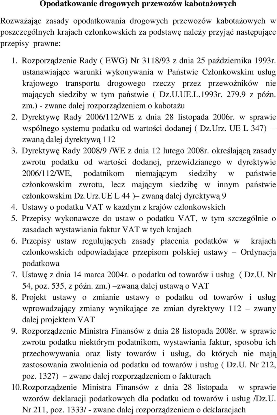 ustanawiające warunki wykonywania w Państwie Członkowskim usług krajowego transportu drogowego rzeczy przez przewoźników nie mających siedziby w tym państwie ( Dz.U.UE.L.1993r. 279.9 z późn. zm.