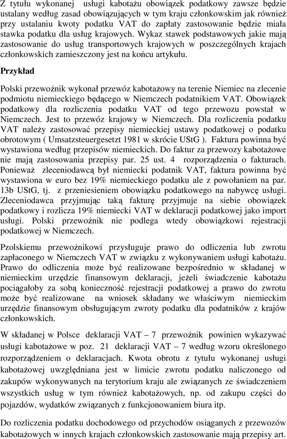 Wykaz stawek podstawowych jakie mają zastosowanie do usług transportowych krajowych w poszczególnych krajach członkowskich zamieszczony jest na końcu artykułu.