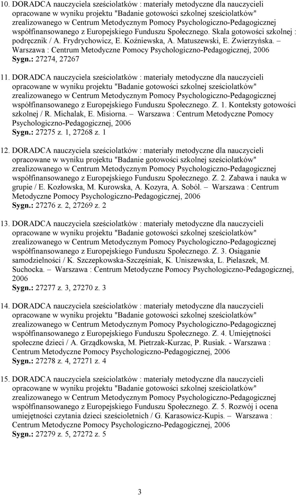 DORADCA nauczyciela sześciolatków : materiały metodyczne dla nauczycieli współfinansowanego z Europejskiego Funduszu Społecznego. Z. 1. Konteksty gotowości szkolnej / R. Michalak, E. Misiorna.