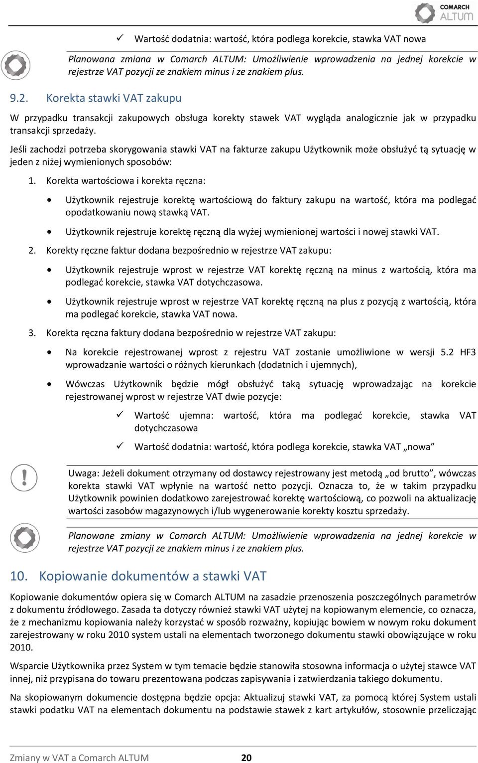 Jeśli zachodzi potrzeba skorygowania stawki VAT na fakturze zakupu Użytkownik może obsłużyd tą sytuację w jeden z niżej wymienionych sposobów: 1.