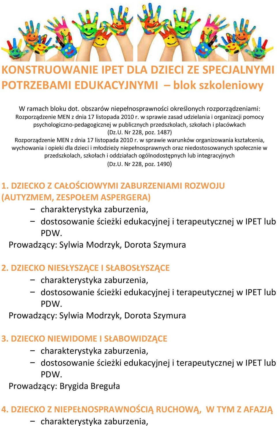 w sprawie zasad udzielania i organizacji pomocy psychologiczno-pedagogicznej w publicznych przedszkolach, szkołach i placówkach (Dz.U. Nr 228, poz. 1487) Rozporządzenie MEN z dnia 17 listopada 2010 r.