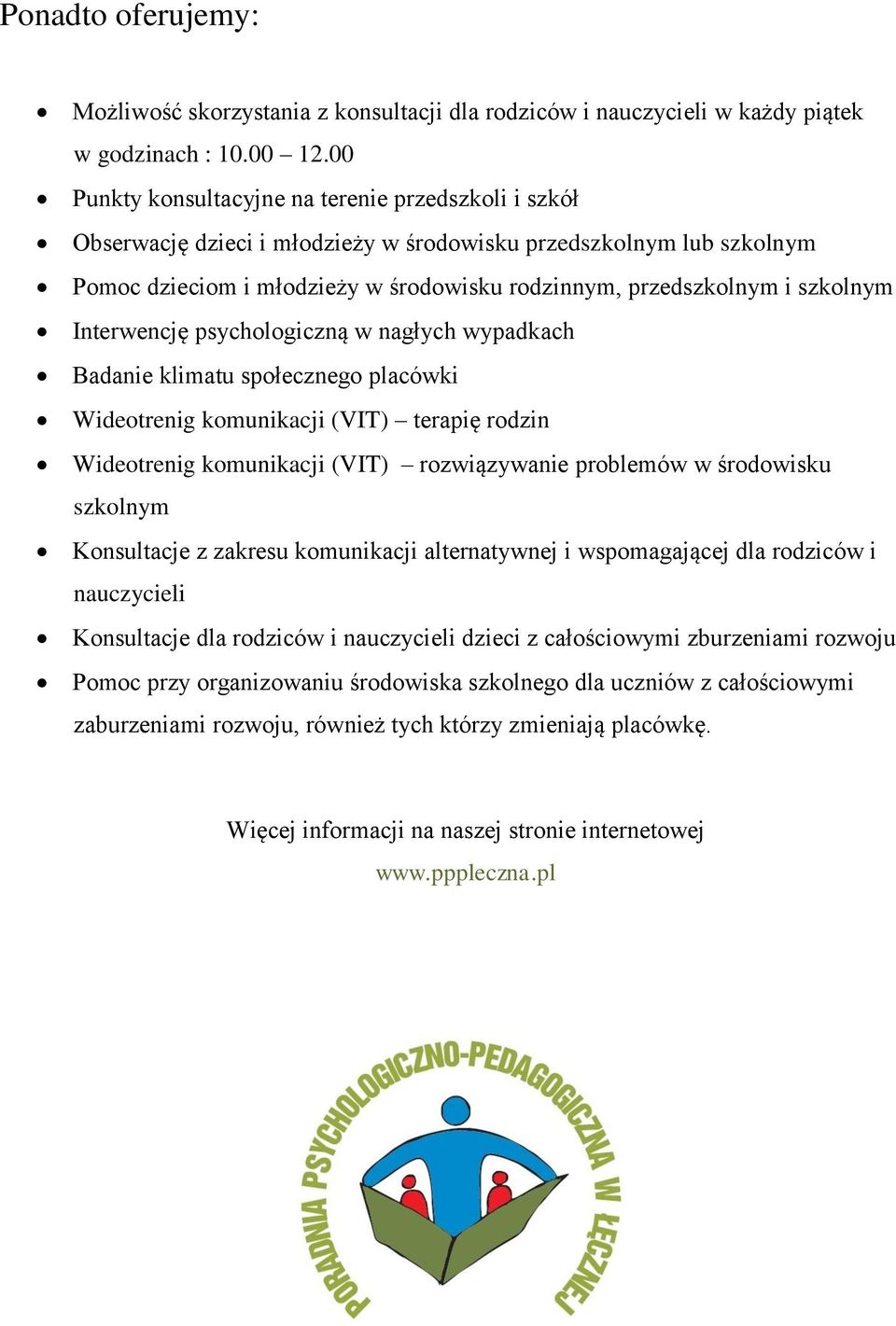 szkolnym Interwencję psychologiczną w nagłych wypadkach Badanie klimatu społecznego placówki Wideotrenig komunikacji (VIT) terapię rodzin Wideotrenig komunikacji (VIT) rozwiązywanie problemów w