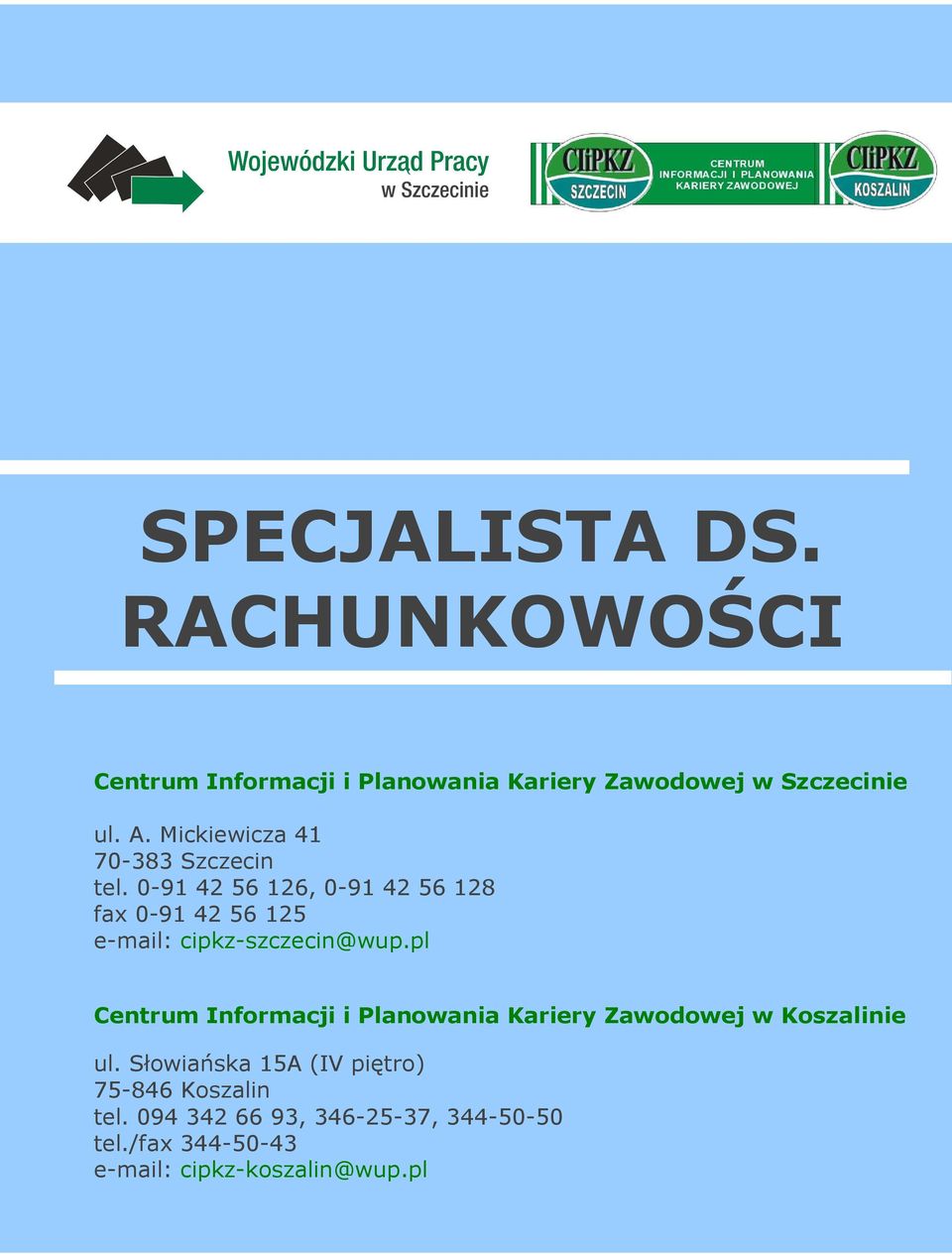 0-91 42 56 126, 0-91 42 56 128 fax 0-91 42 56 125 e-mail: cipkz-szczecin@wup.