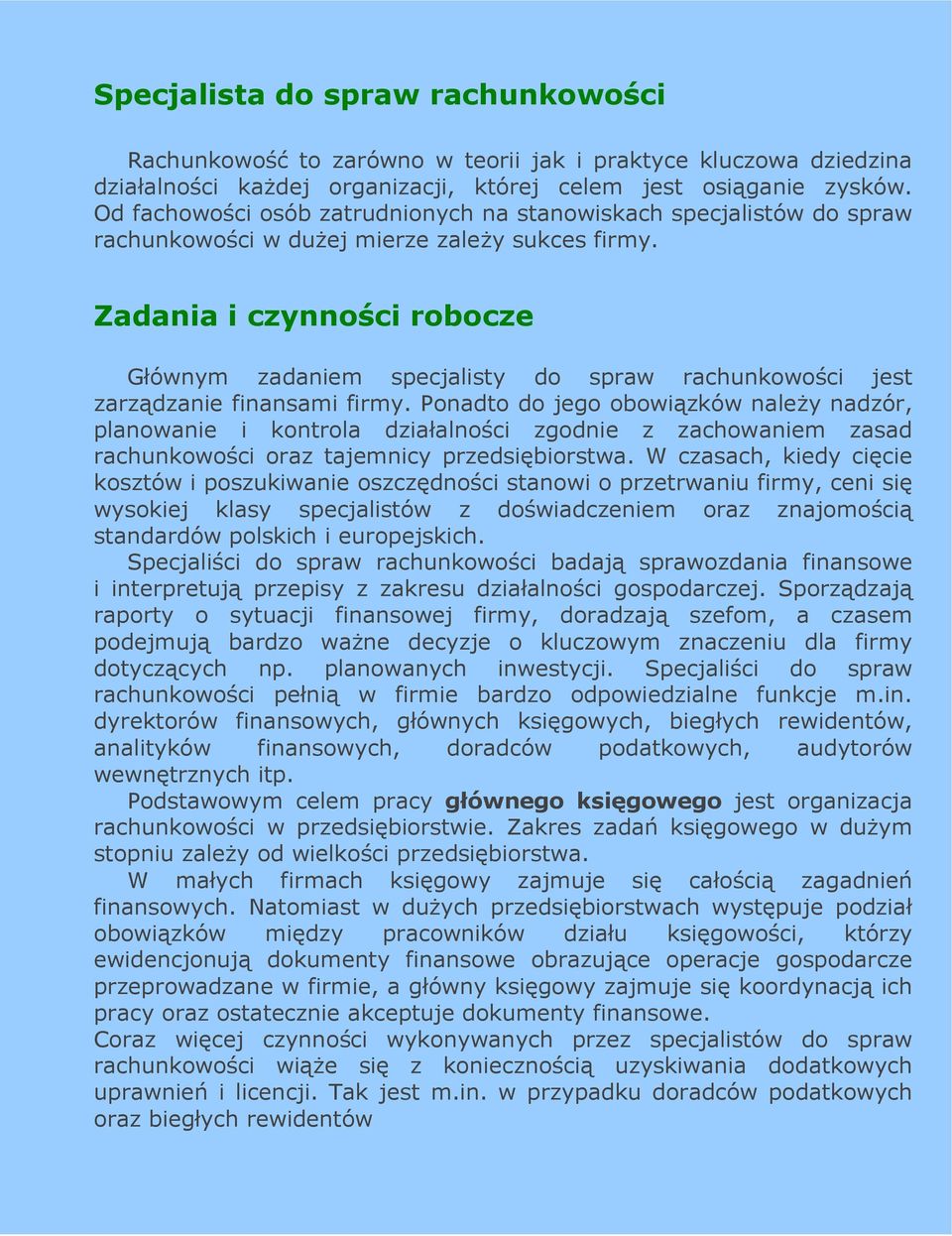 Zadania i czynności robocze Głównym zadaniem specjalisty do spraw rachunkowości jest zarządzanie finansami firmy.