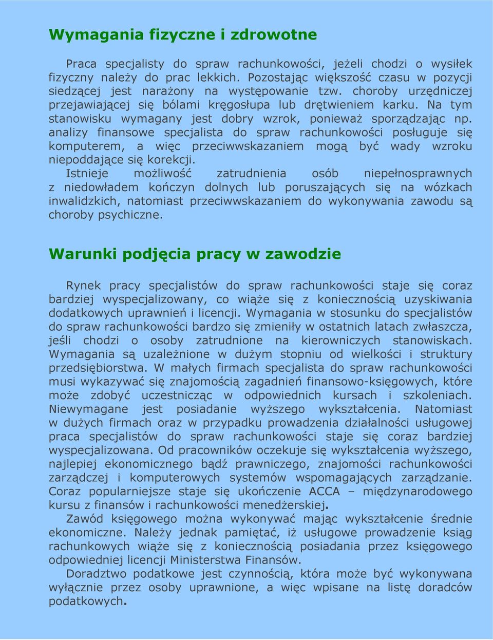 Na tym stanowisku wymagany jest dobry wzrok, poniewaŝ sporządzając np.