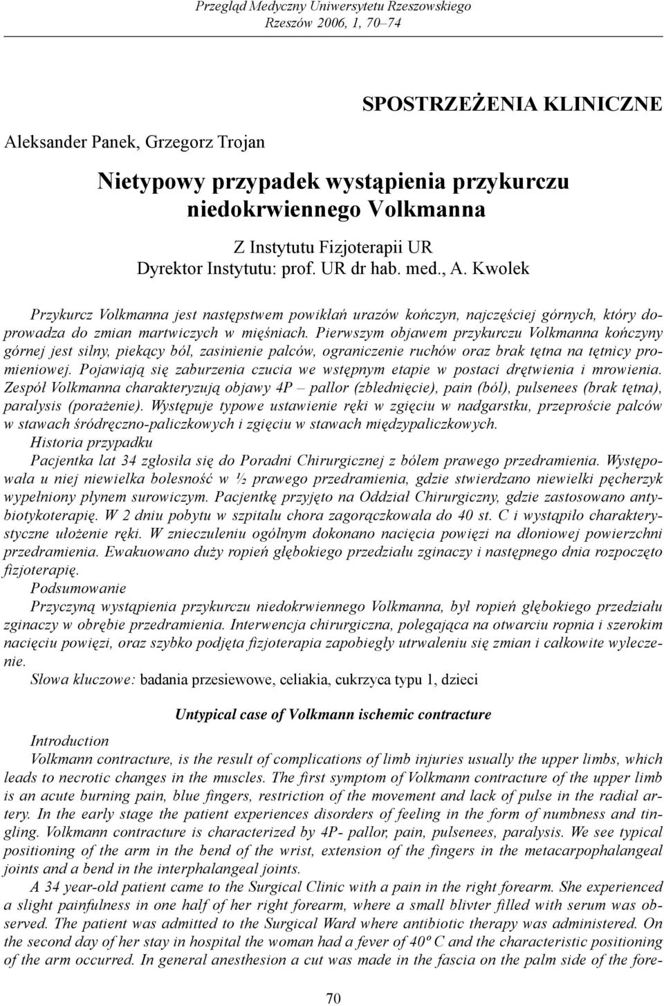 Kwolek Przykurcz Volkmanna jest następstwem powikłań urazów kończyn, najczęściej górnych, który doprowadza do zmian martwiczych w mięśniach.