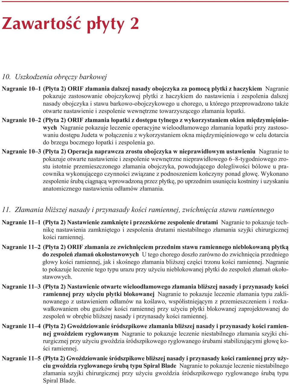 i zespolenia dalszej nasady obojczyka i stawu barkowo-obojczykowego u chorego, u którego przeprowadzono także otwarte nastawienie i zespolenie wewnętrzne towarzyszącego złamania łopatki.