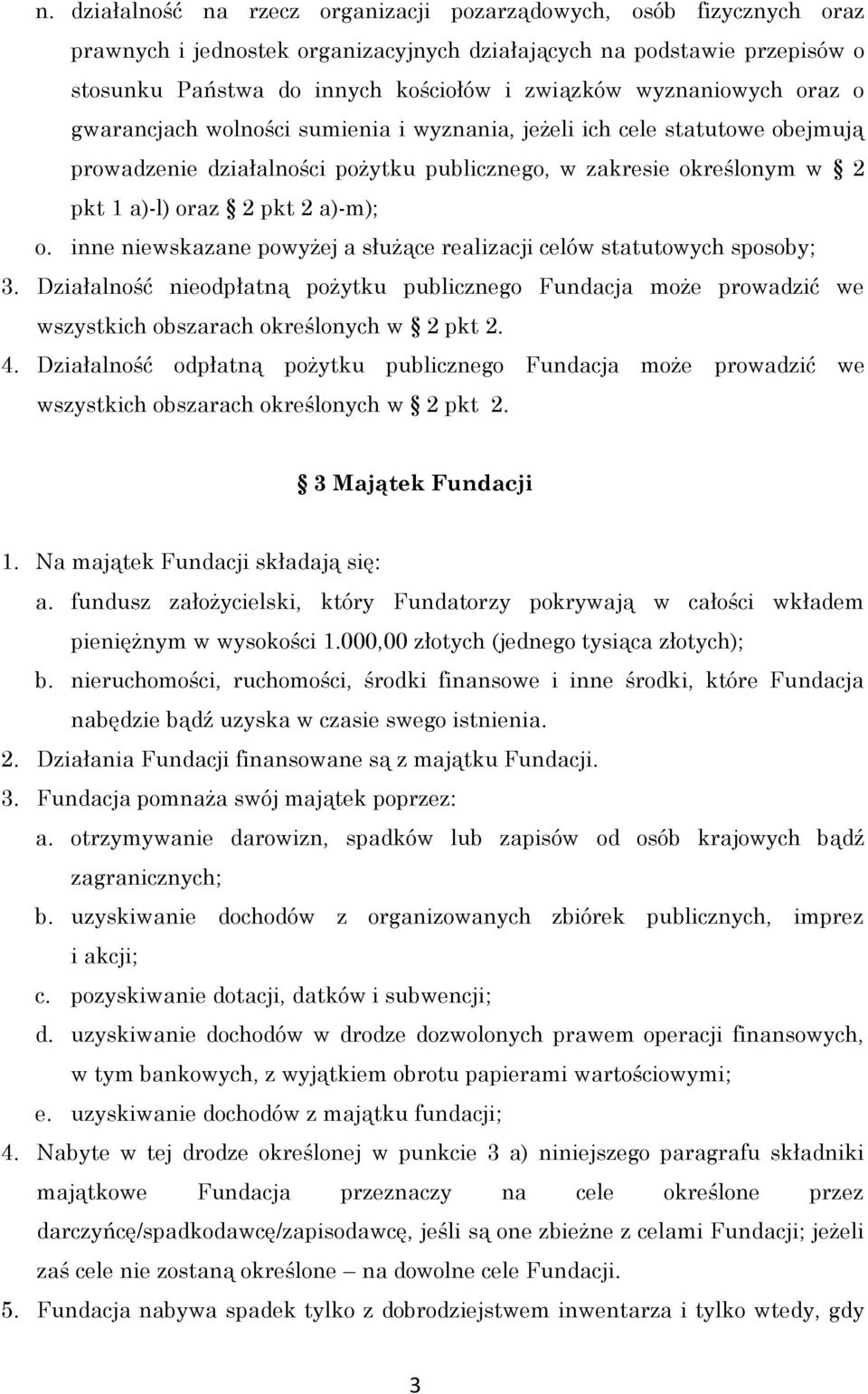 a)-m); o. inne niewskazane powyżej a służące realizacji celów statutowych sposoby; 3. Działalność nieodpłatną pożytku publicznego Fundacja może prowadzić we wszystkich obszarach określonych w 2 pkt 2.