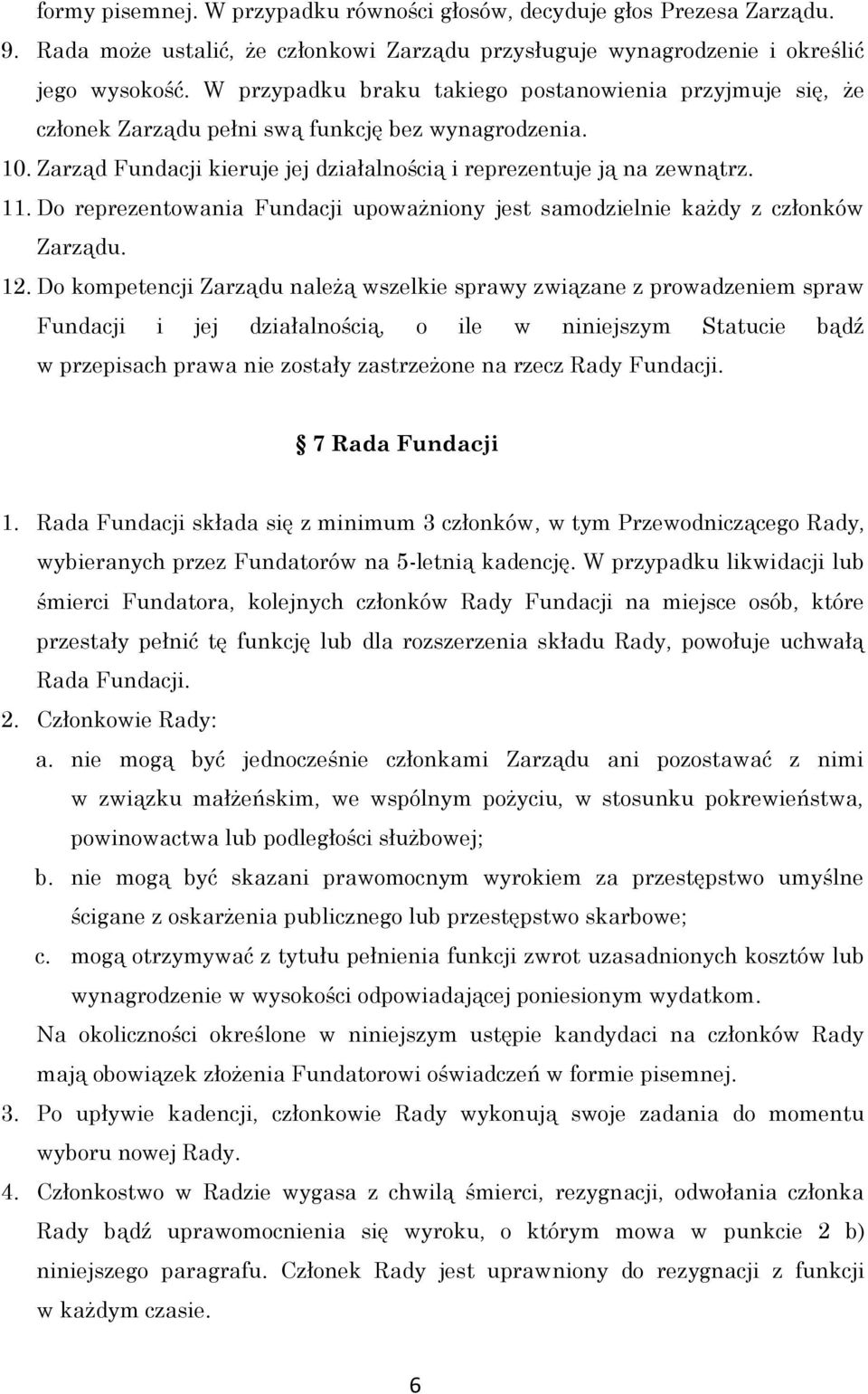 Do reprezentowania Fundacji upoważniony jest samodzielnie każdy z członków Zarządu. 12.