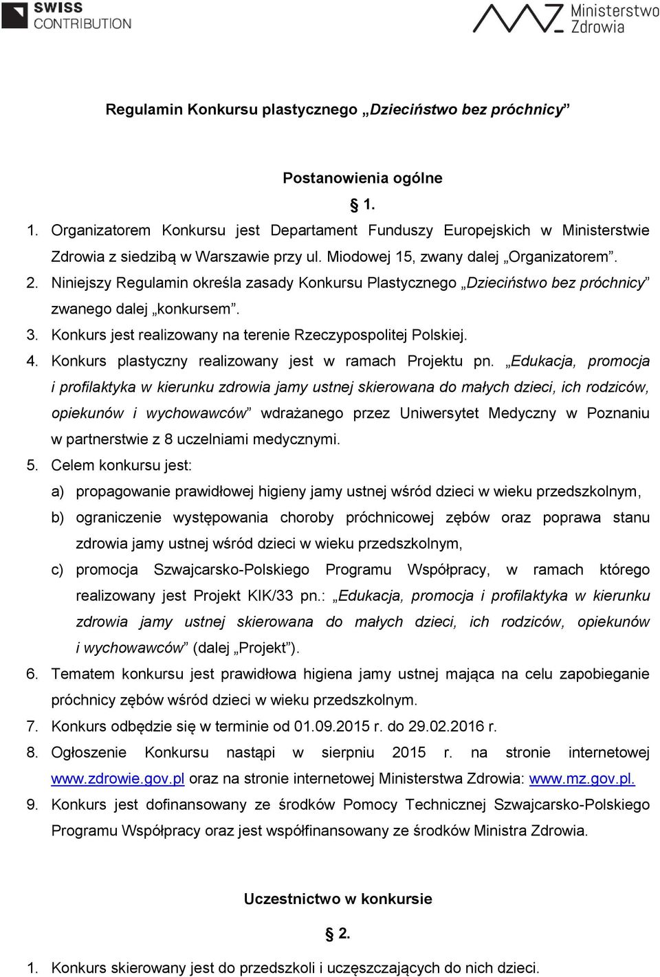 Konkurs jest realizowany na terenie Rzeczypospolitej Polskiej. 4. Konkurs plastyczny realizowany jest w ramach Projektu pn.